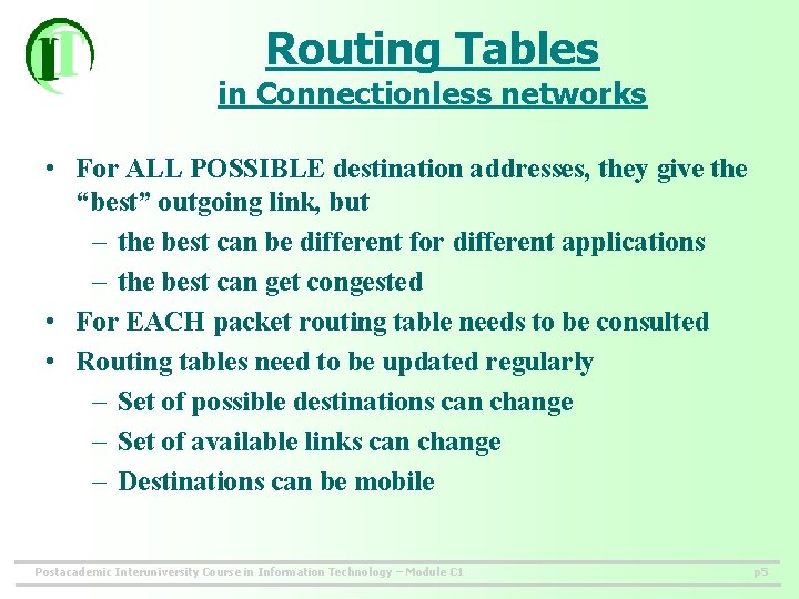 Routing Tables in Connectionless networks • For ALL POSSIBLE destination addresses, they give the