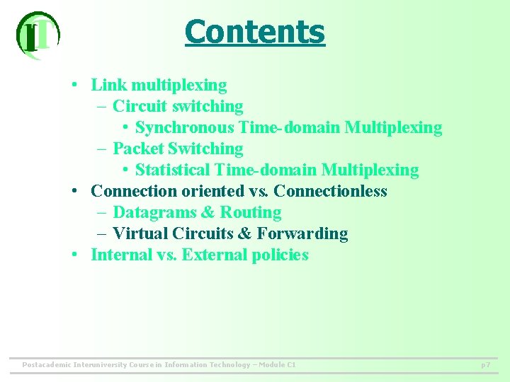Contents • Link multiplexing – Circuit switching • Synchronous Time-domain Multiplexing – Packet Switching