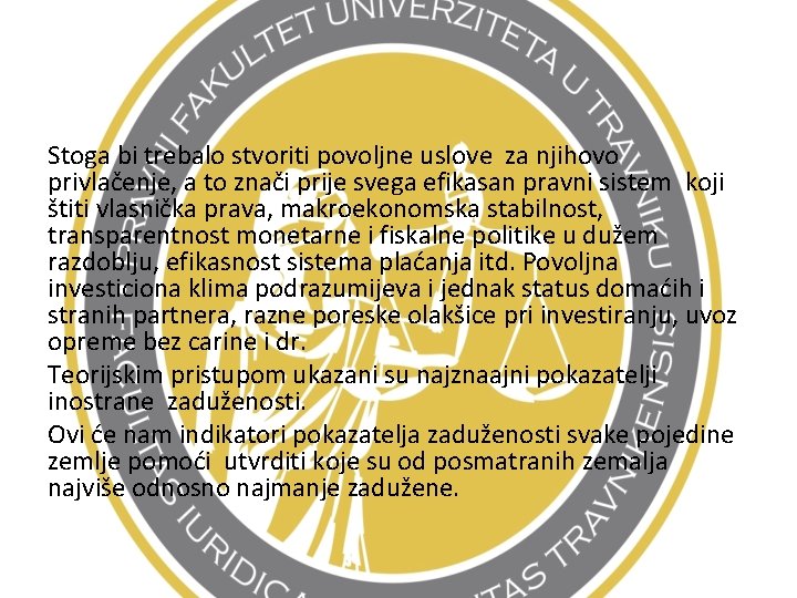 Stoga bi trebalo stvoriti povoljne uslove za njihovo privlačenje, a to znači prije svega