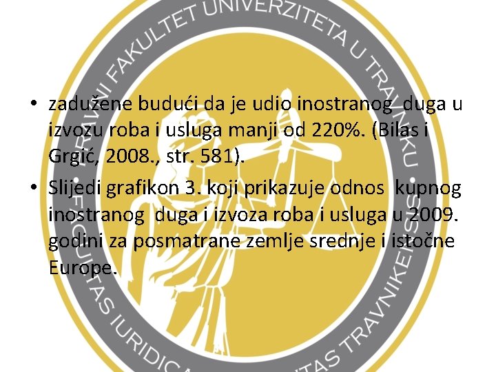  • zadužene budući da je udio inostranog duga u izvozu roba i usluga