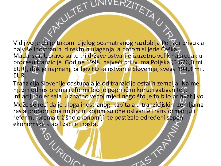 Vidljivo je da je tokom cijelog posmatranog razdoblja Poljska privukla najviše inostranih direktnih ulaganja,