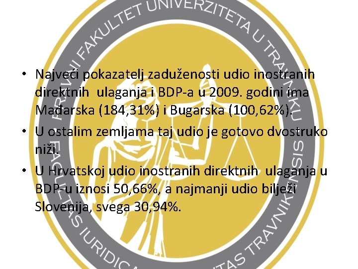  • Najveći pokazatelj zaduženosti udio inostranih direktnih ulaganja i BDP-a u 2009. godini