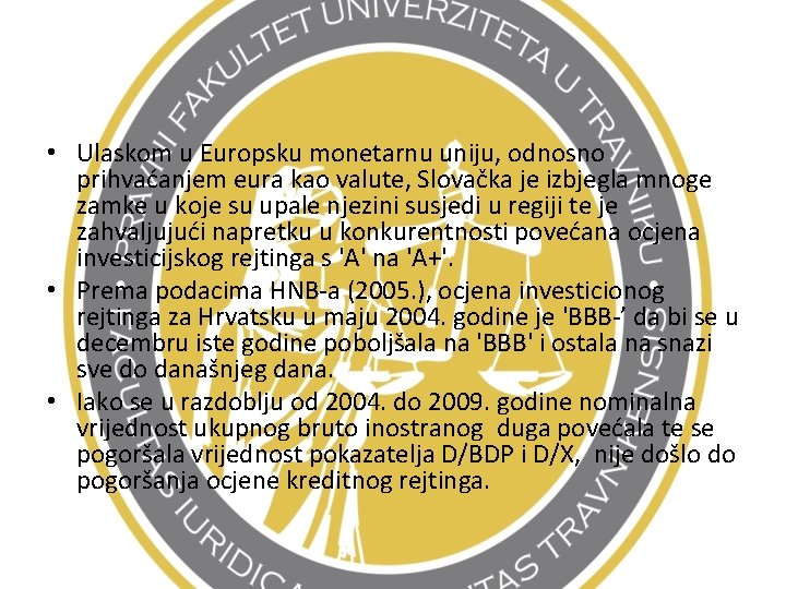  • Ulaskom u Europsku monetarnu uniju, odnosno prihvaćanjem eura kao valute, Slovačka je