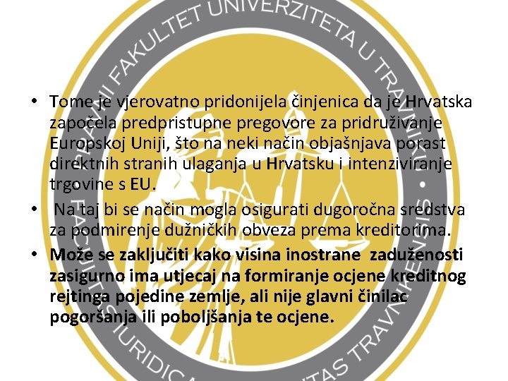  • Tome je vjerovatno pridonijela činjenica da je Hrvatska započela predpristupne pregovore za