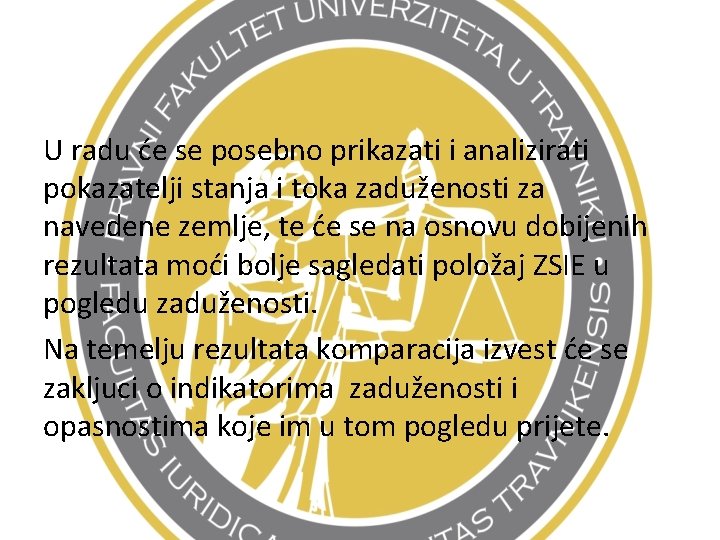 U radu će se posebno prikazati i analizirati pokazatelji stanja i toka zaduženosti za