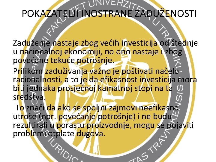 POKAZATELJI INOSTRANE ZADUŽENOSTI Zaduženje nastaje zbog većih investicija od štednje u nacionalnoj ekonomiji, no