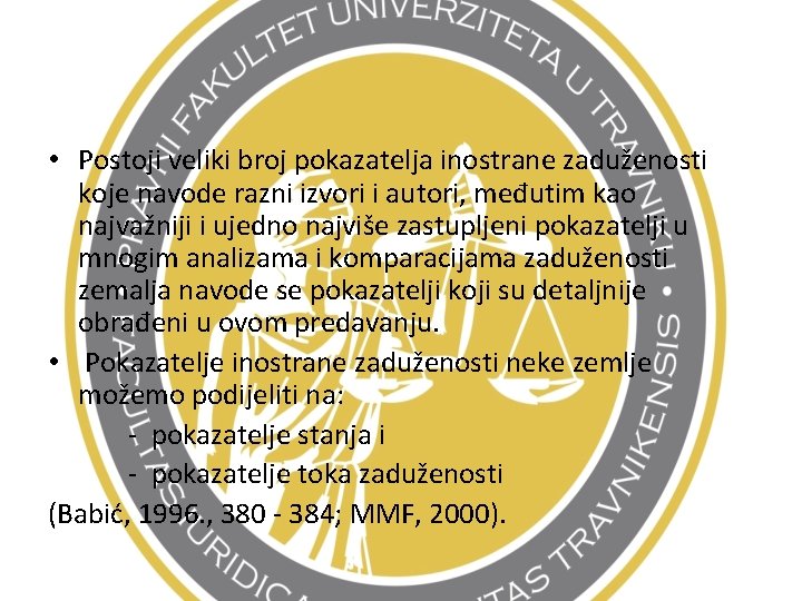  • Postoji veliki broj pokazatelja inostrane zaduženosti koje navode razni izvori i autori,