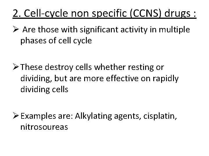2. Cell-cycle non specific (CCNS) drugs : Ø Are those with significant activity in