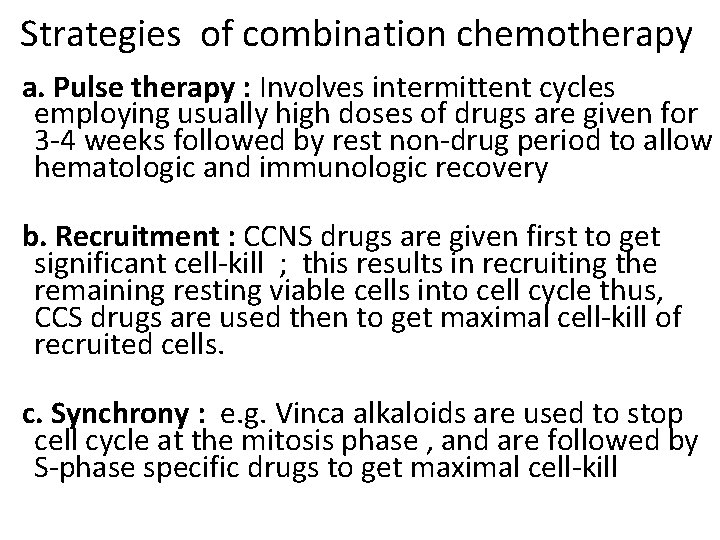 Strategies of combination chemotherapy a. Pulse therapy : Involves intermittent cycles employing usually high