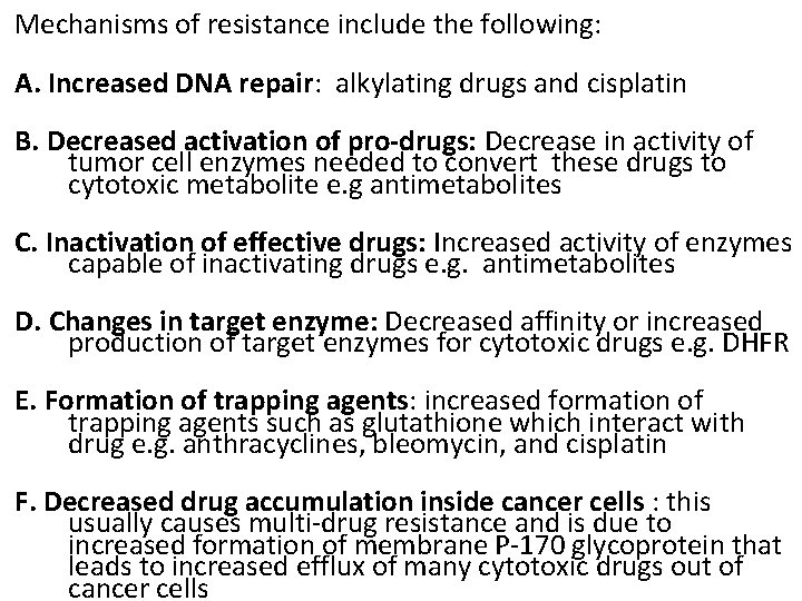 Mechanisms of resistance include the following: A. Increased DNA repair: alkylating drugs and cisplatin