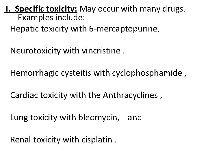 I. Specific toxicity: May occur with many drugs. Examples include: Hepatic toxicity with 6