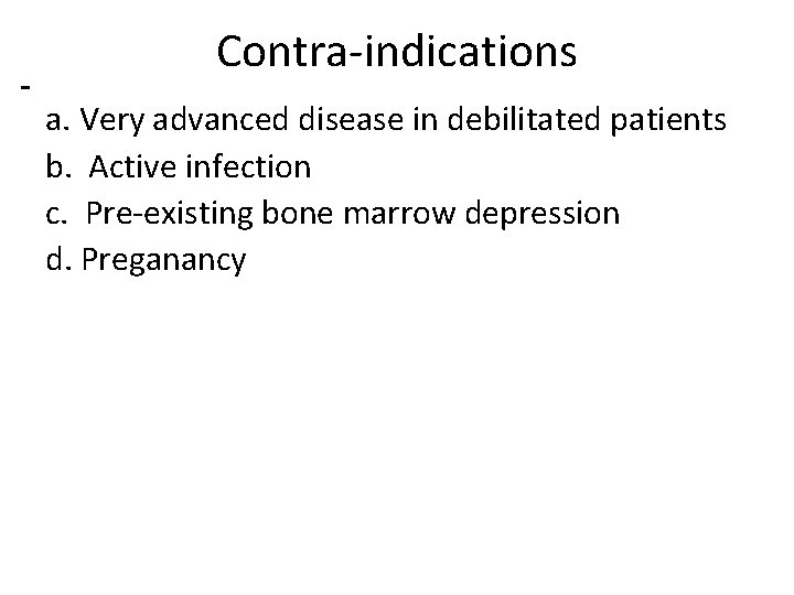 Contra-indications a. Very advanced disease in debilitated patients b. Active infection c. Pre-existing bone