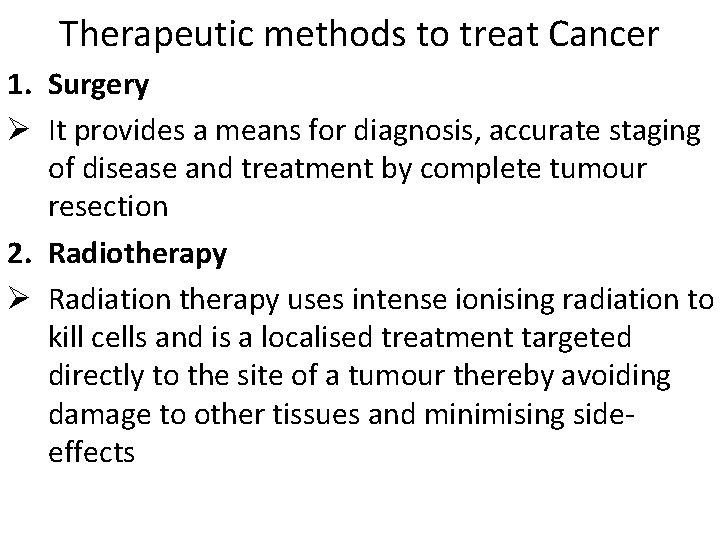 Therapeutic methods to treat Cancer 1. Surgery Ø It provides a means for diagnosis,