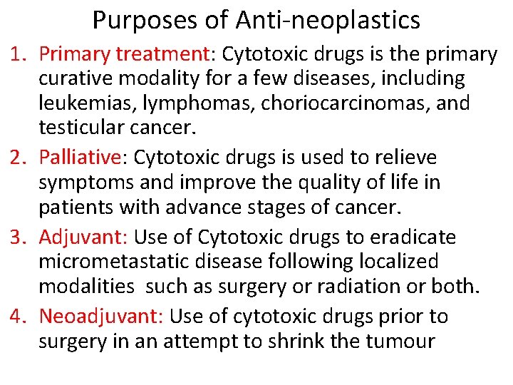 Purposes of Anti-neoplastics 1. Primary treatment: Cytotoxic drugs is the primary curative modality for