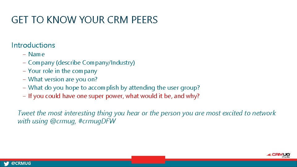 GET TO KNOW YOUR CRM PEERS Introductions ‒ ‒ ‒ Name Company (describe Company/Industry)