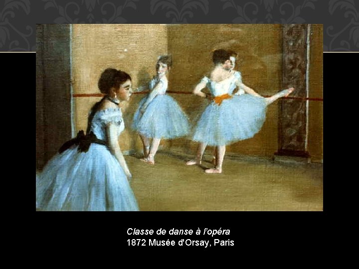 Classe de danse à l’opéra 1872 Musée d'Orsay, Paris 