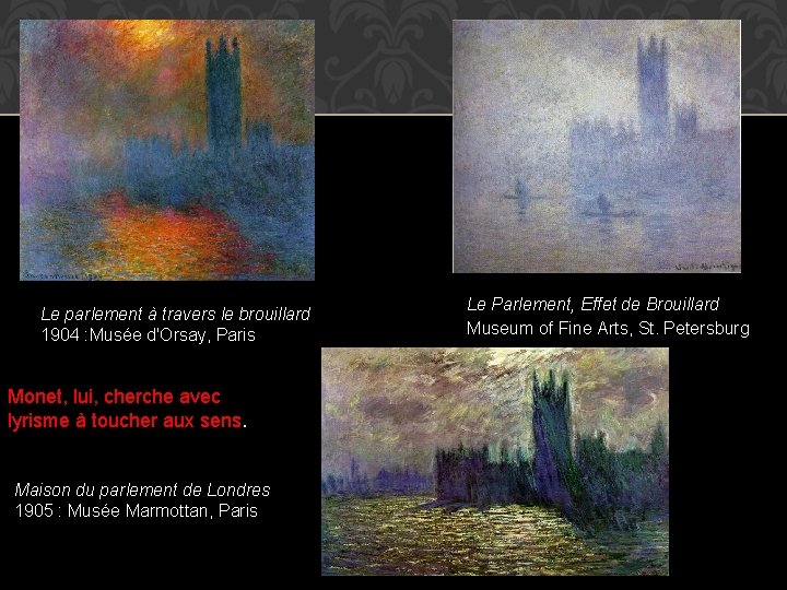 Le parlement à travers le brouillard 1904 : Musée d'Orsay, Paris Monet, lui, cherche