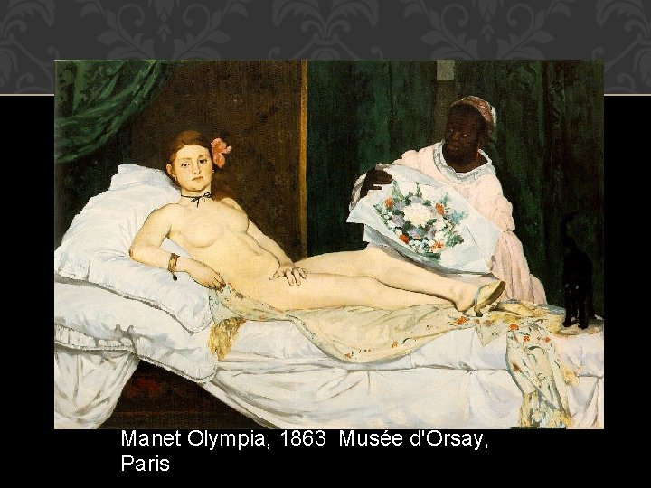 Manet Olympia, 1863 Musée d'Orsay, Paris 