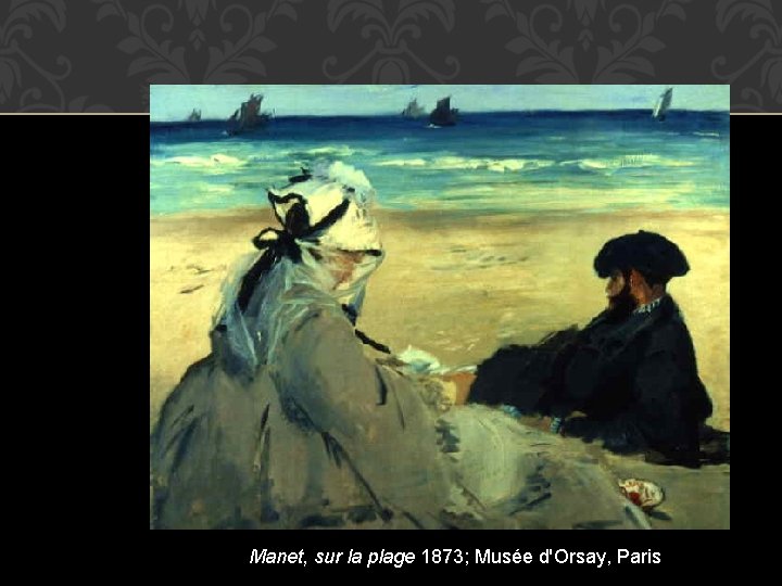 Manet, sur la plage 1873; Musée d'Orsay, Paris 