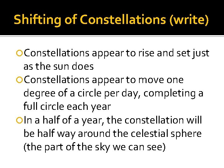 Shifting of Constellations (write) Constellations appear to rise and set just as the sun