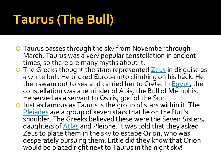 Taurus (The Bull) Taurus passes through the sky from November through March. Taurus was