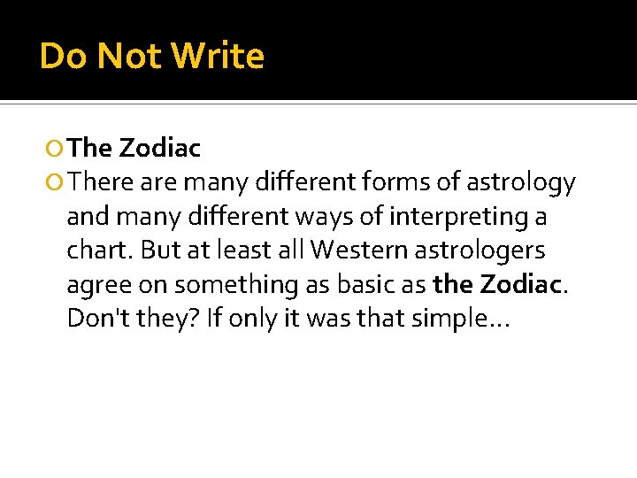 Do Not Write The Zodiac There are many different forms of astrology and many