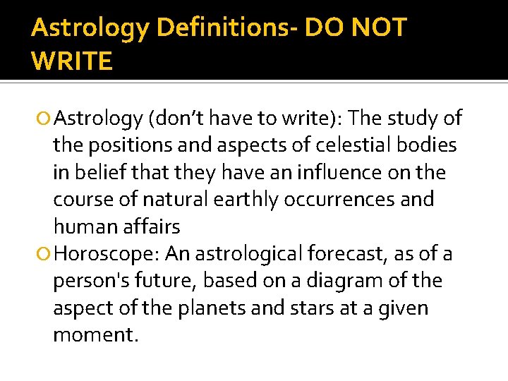Astrology Definitions- DO NOT WRITE Astrology (don’t have to write): The study of the