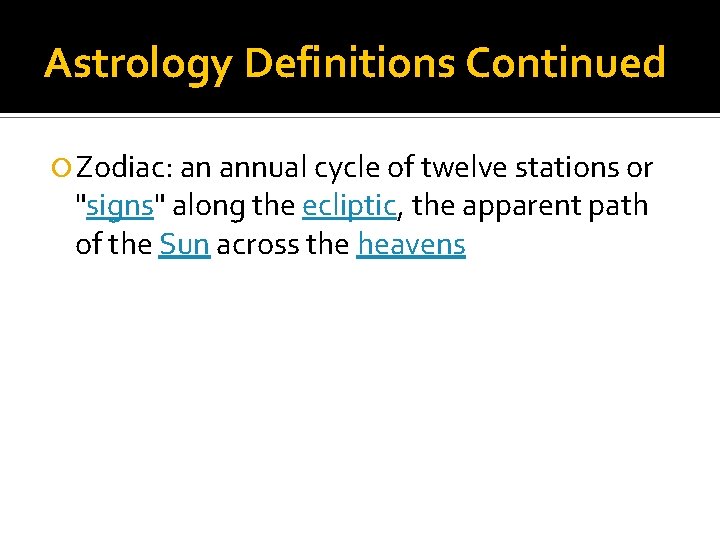 Astrology Definitions Continued Zodiac: an annual cycle of twelve stations or "signs" along the