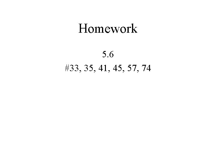 Homework 5. 6 #33, 35, 41, 45, 57, 74 
