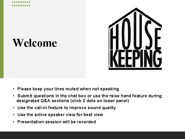 Welcome • Please keep your lines muted when not speaking • Submit questions in