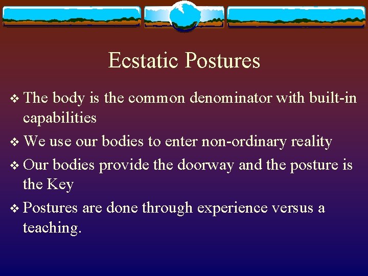 Ecstatic Postures v The body is the common denominator with built-in capabilities v We
