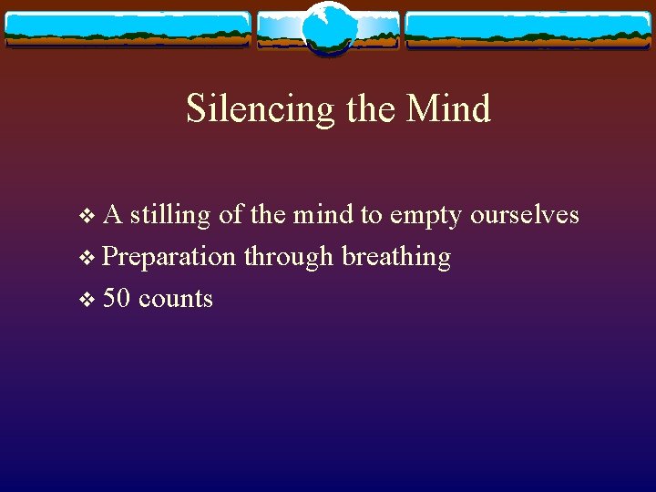 Silencing the Mind v. A stilling of the mind to empty ourselves v Preparation
