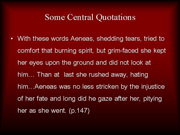 Some Central Quotations • With these words Aeneas, shedding tears, tried to comfort that