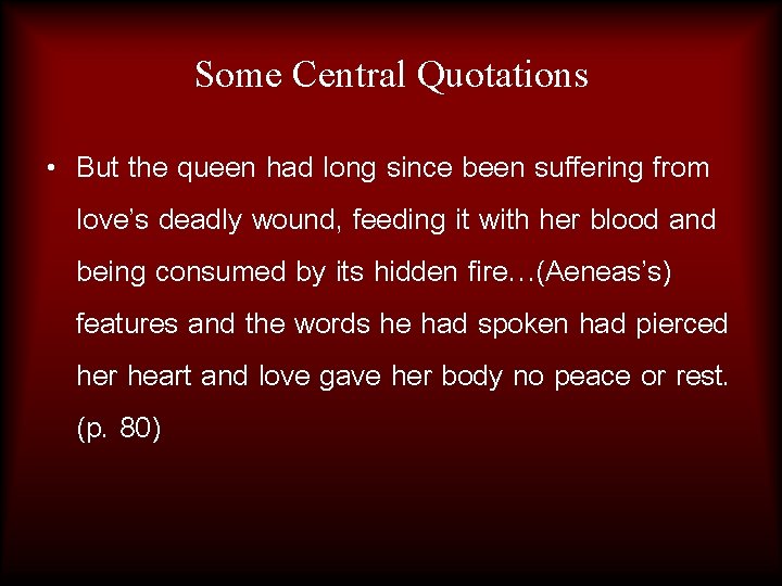 Some Central Quotations • But the queen had long since been suffering from love’s