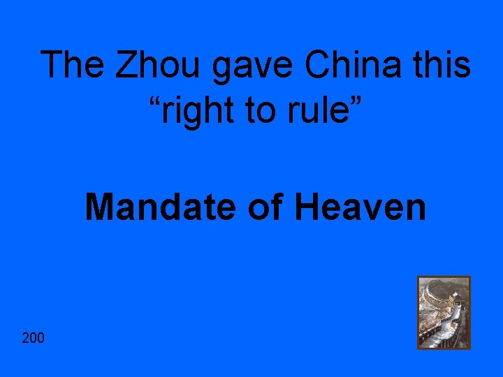 The Zhou gave China this “right to rule” Mandate of Heaven 200 