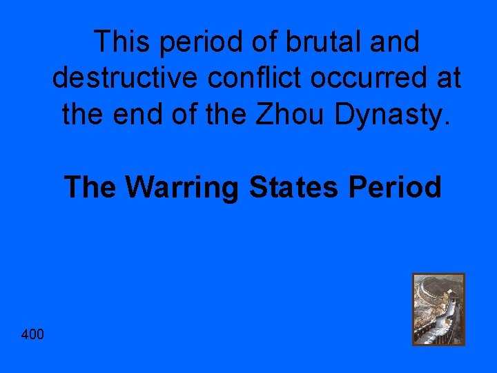 This period of brutal and destructive conflict occurred at the end of the Zhou