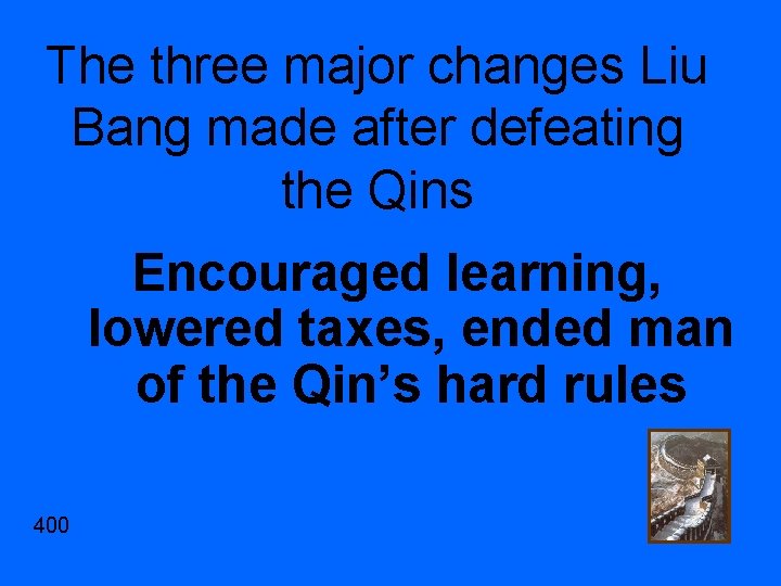 The three major changes Liu Bang made after defeating the Qins Encouraged learning, lowered