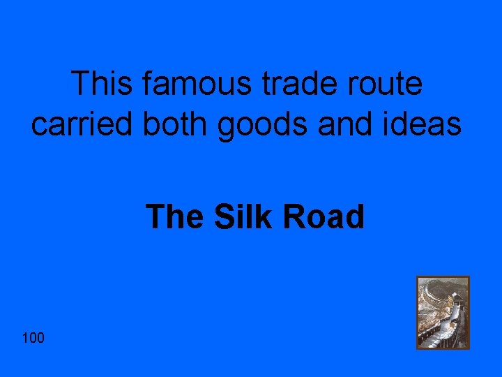 This famous trade route carried both goods and ideas The Silk Road 100 