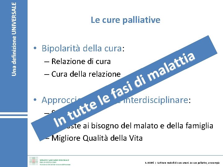 Una definizione UNIVERSALE Le cure palliative • Bipolarità della cura: – Relazione di cura