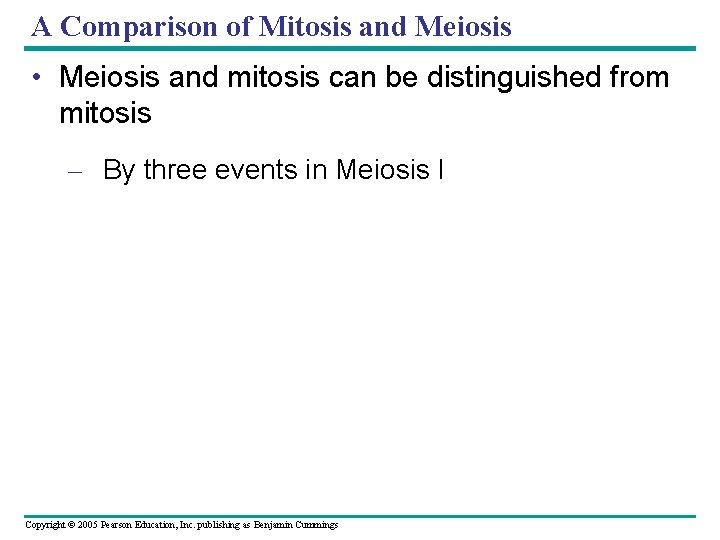 A Comparison of Mitosis and Meiosis • Meiosis and mitosis can be distinguished from