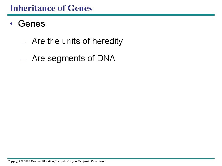 Inheritance of Genes • Genes – Are the units of heredity – Are segments