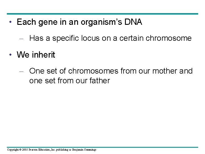  • Each gene in an organism’s DNA – Has a specific locus on