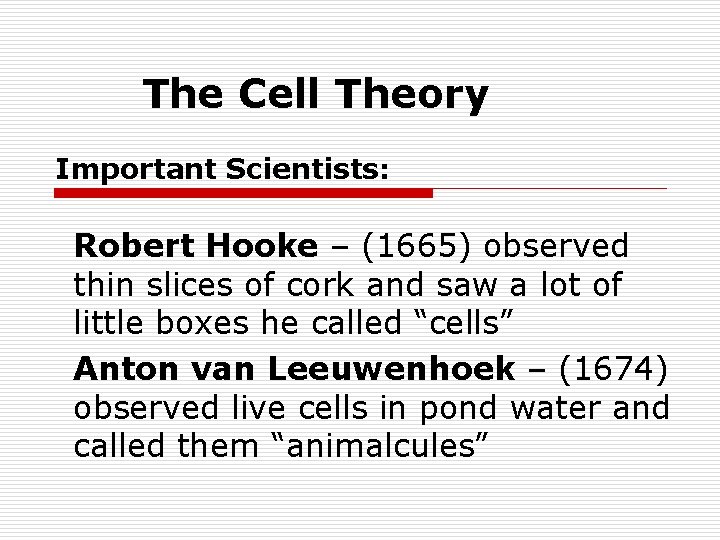 The Cell Theory Important Scientists: Robert Hooke – (1665) observed thin slices of cork