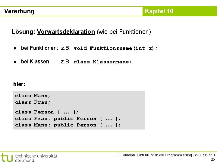 Vererbung Kapitel 10 Lösung: Vorwärtsdeklaration (wie bei Funktionen) ● bei Funktionen: z. B. void