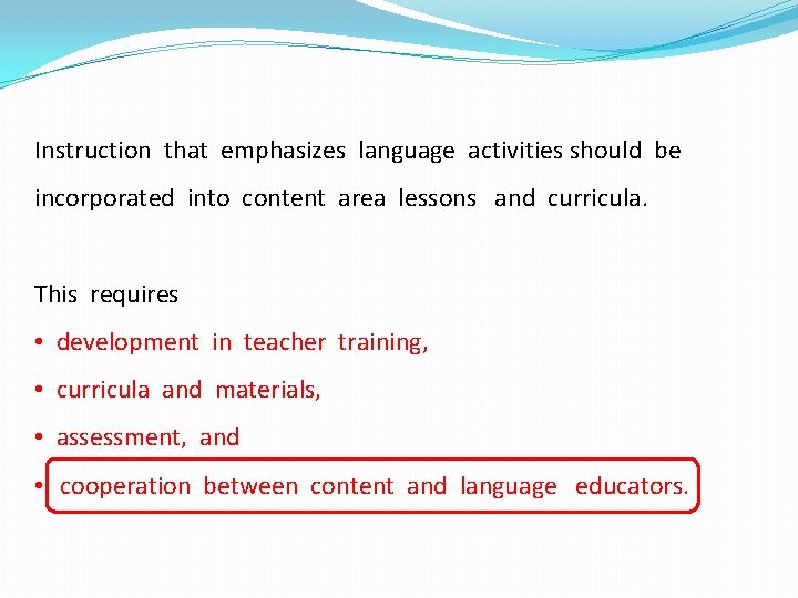 Instruction that emphasizes language activities should be incorporated into content area lessons and curricula.