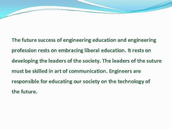 The future success of engineering education and engineering profession rests on embracing liberal education.
