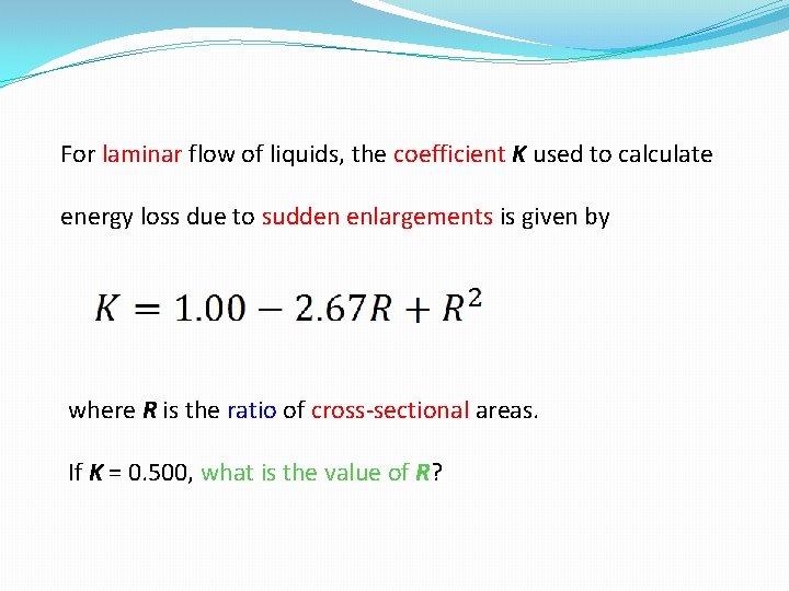 For laminar flow of liquids, the coefficient K used to calculate energy loss due