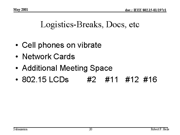 May 2001 doc. : IEEE 802. 15 -01/197 r 1 Logistics-Breaks, Docs, etc •