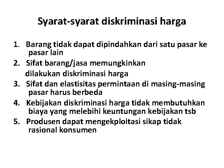 Syarat-syarat diskriminasi harga 1. Barang tidak dapat dipindahkan dari satu pasar ke pasar lain