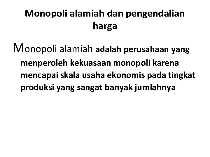 Monopoli alamiah dan pengendalian harga Monopoli alamiah adalah perusahaan yang menperoleh kekuasaan monopoli karena